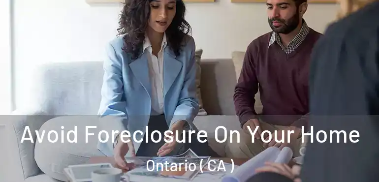  Avoid Foreclosure On Your Home Ontario ( CA )