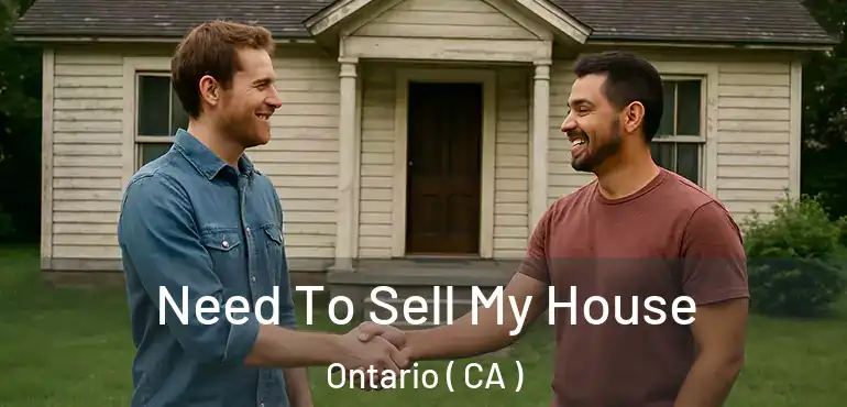  Need To Sell My House Ontario ( CA )