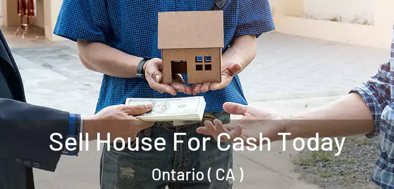  Sell House For Cash Today Ontario ( CA )