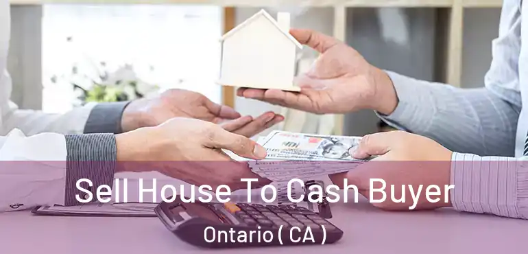  Sell House To Cash Buyer Ontario ( CA )