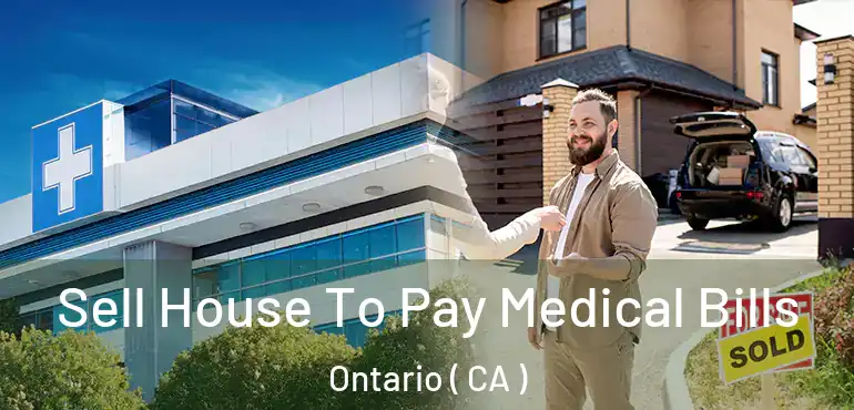  Sell House To Pay Medical Bills Ontario ( CA )