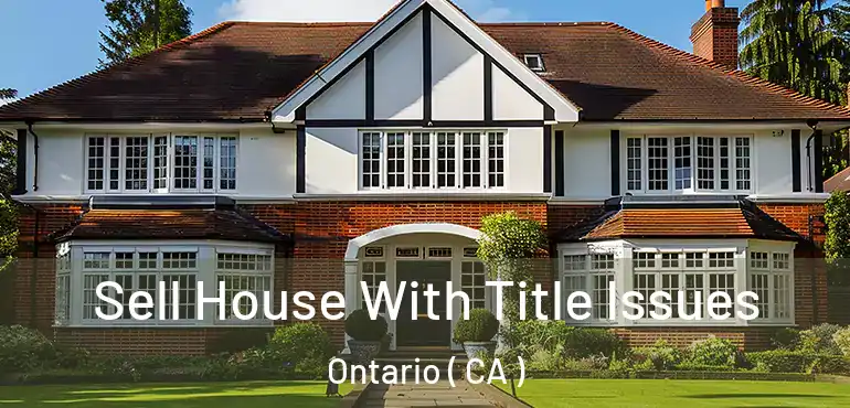  Sell House With Title Issues Ontario ( CA )