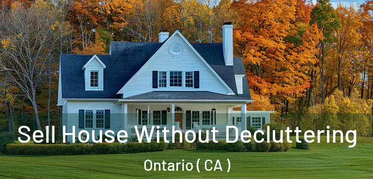  Sell House Without Decluttering Ontario ( CA )