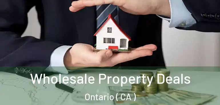  Wholesale Property Deals Ontario ( CA )