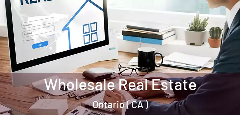  Wholesale Real Estate Ontario ( CA )